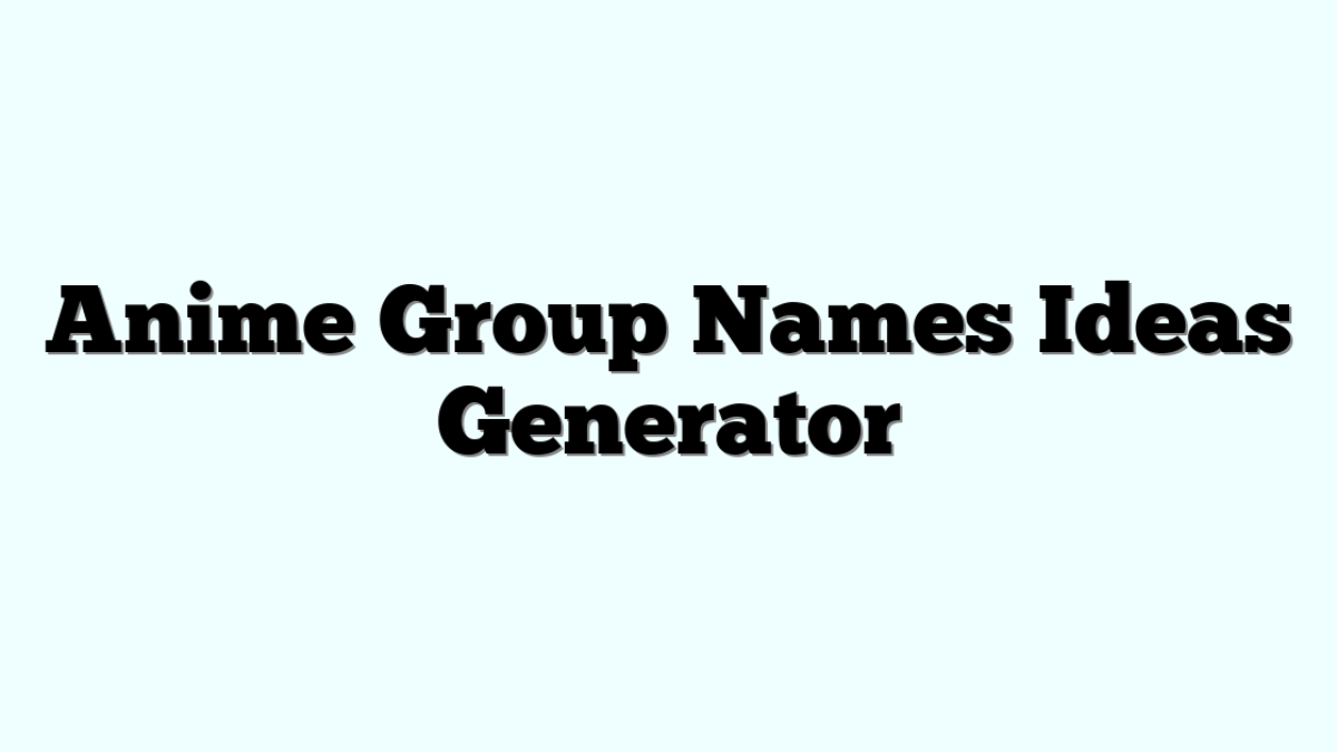 Anime Group Names Ideas Generator » Funny & Cool