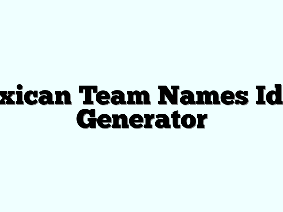 Mexican Team Names Ideas Generator » Funny & Cool